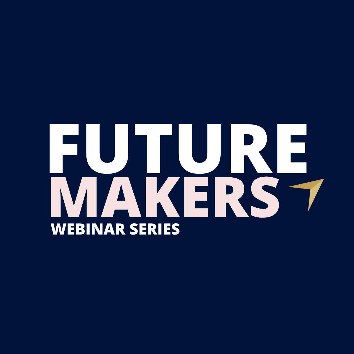 Future Makers Webinar | Networking, Mentors & Growth Pathways